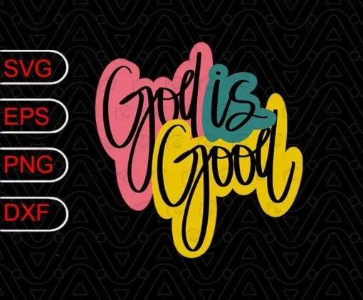 Hand Lettered, God is Good, Hand Drawn, Pink, Green , Yellow, Religious, Christian, Inspirational, Jesus, Layered SVG, DXF, PNG, EPS