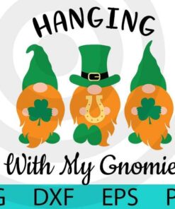hanging with my gnomies, St Patrick Gnomes Bundle awesome Gnomes happy St Patrick day Customizable Layered Svg, Svg Eps Png Dxf