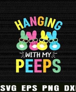 Hanging With My Peeps, Bunny, Easter Bunny, Happy Easter With Friend, Gift For Friends, Layered Svg Eps Png Dxf