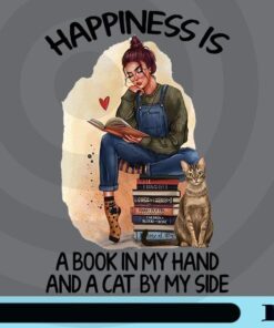 Happiness Is A Book In My Hand And Cat By My Side,Bookworm,Book lover,Librarian, Cat Lover, Love Reading Customizable Png