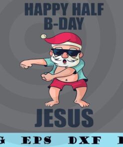 Happy Half Bday Jesus Christmas in July Santa Xmas T-Shirt Independence Day Customizable Layered Svg, Svg Eps Png Dxf