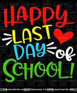 Happy Last Day Of School Svg, Funny Teacher Student Gift School Svg Customizable Layered Svg, Svg Eps Png Dxf