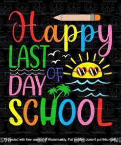 Happy Last Day of School, Teacher Student , Graduation,Teacher Svg Customizable Layered Svg, Svg Eps Png Dxf