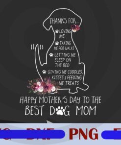 Happy Mother Day To The Best Dog Mom, Thanks For Loving Me, Taking Me For Walks, Letting Me Sleep, Mom Gift, Love Dog, Customizable PNG