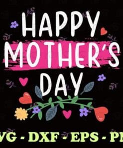 Happy Mother's Day 2021, Mom And Women, Grandma Gift, Gift for Mom, Mommy Gift, Flower, Layered SVG, DXF, PNG, EPS
