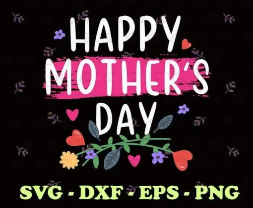 Happy Mother's Day 2021, Mom And Women, Grandma Gift, Gift for Mom, Mommy Gift, Flower, Layered SVG, DXF, PNG, EPS