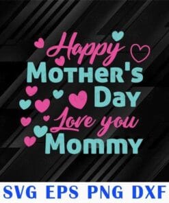 Happy Mothers Day, Love You Mommy 2021, Gift for Mom Kids, Gift for Mommy, Love Mother, SVG PNG DXF, EPS, PDF