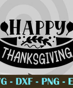 Happy Thanksgiving, Thanksgiving, Customizable Layered Svg, Svg Eps Png Dxf