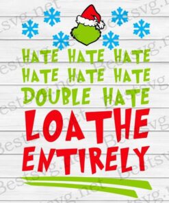 Hate Double Hate Loathe Entirely, Grinch Christmas, Grinch Lovers, Snow Svg Eps Png Dxf