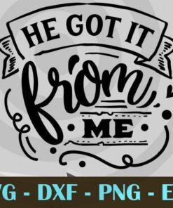 He got it from me, Mom and Me, Love Mommy, Mother's Day, Customizable Layered Svg, Svg Eps Png Dxf