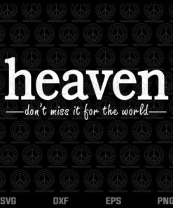 Heaven Don't Miss It For The World, Svg For Christians, Jesus, Easter Day, Layered Svg, Png, Dxf, Eps