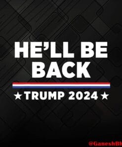He'll Be Back, Trump 2024, Trump Shirt, Donald Trump, Donald Trump's Supporter, Trump For President 2024 Layered Svg Eps Png Dxf