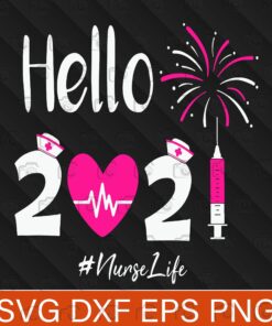 Hello 2021, Nurse Life, Funny Nursing New Year Eve, CNA, Nurse Crew, Nursing, Nurse Life, Layered SVG, DXF, PNG, EPS