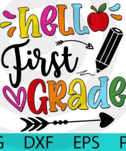 Hello First Grade, Back to School, First day of school, next to 1st Grade Customizable Layered Svg, Svg Eps Png Dxf