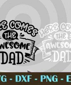 Here comes the awesome dad, Love Dad, Daddy, Father's Day, Customizable Layered Svg, Svg Eps Png Dxf