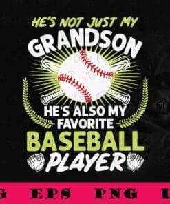 He's Not Just My Grandson, He's Also My Favorite Baseball Player, Baseball Lovers, Grandma Gift, Grandpa Gift, Favorite Baseball, SVG PNG DXF, EPS, PDF