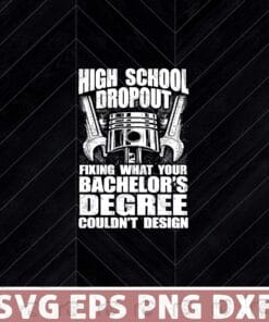 High School Dropout Fixing What Your Bachelor's Degree Couldn't Design, Machanic Layered Svg,Svg Eps Png Dxf