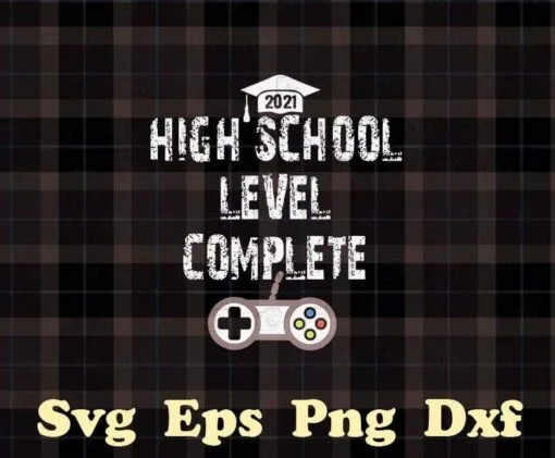 High School, Level Complete, Funny Graduation Gift, Senior Gamer, 2021 Grad Gift, Gamer Gift,SVG PNG DXF, EPS, PDF