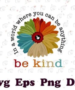 Hippie Daisy, In A World Where You Can Be Anything, Be Kind, Teacher Life, The Teacher, Layered Svg Eps Png Dxf