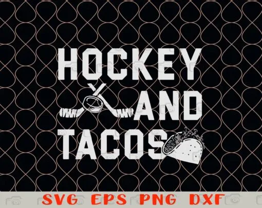Hockey and Tacos, Mexico Food, Hockey Coach, Hockey Fans, Hockey Fan Gift, Tacos Lover, traditional Mexican dish Layered Svg Eps Png Dxf