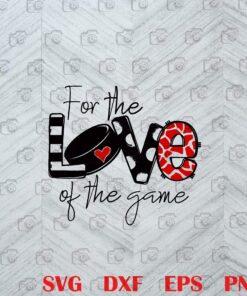 Hockey, Hockey Mom, Love of the Game, Love Hockey, Hockey Lover , Gamer Gift, Mom Gift SVG PNG DXF, EPS, PDF