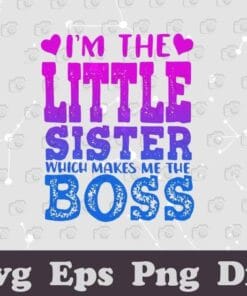 Hologram I'm The Little Sister Which Makes Me The Boss, Gift for Sister, Layered SVG, DXF, PNG, EPS