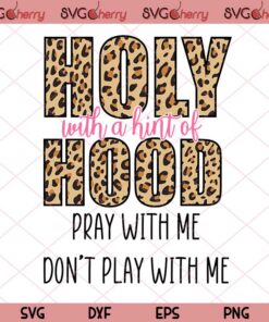 Holy With A Hint Of Hood Pray With Me Don't Play With Me,Funny Christian Cut Files Clipart Cricut Customizable Layered Svg, Svg Eps Png Dxf