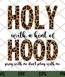 Holy With A Hint Of Hood Pray With Me Don't Play With Me,Funny Christian Svg Trending Customizable Layered Svg, Svg Eps Png Dxf