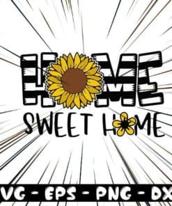 Home Sweet Home, Sunflowers, Spring, Flower, Mother's Day, Daisy, Love Sunflower, Family Gift Layered Svg Eps Png Dxf