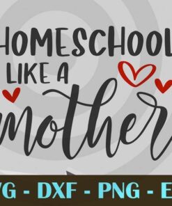 Homeschool Like a Mother Design Bundles Customizable Layered Svg, Svg Eps Png Dxf