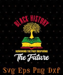 Honoring Past Inspiring Future Men Women Black History Month, Black History The Future, African American, Black Pride SVG PNG DXF, EPS, PDF