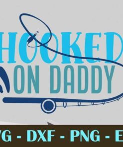 HOOKED ON daddy, Fishing, Customizable Layered Svg, Svg Eps Png Dxf