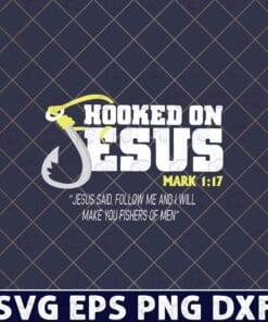 Hooked On Jesus, Follow Me And I Will Make You Fishers Of Men, Jesus Christ, Jesus Faith, Religious Gift, Layered Svg Eps Png Dxf