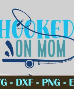 Hooked on mom, Fishing, Customizable Layered Svg, Svg Eps Png Dxf