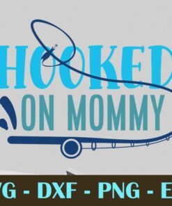 HOOKED ON Mommy, Fishing, Customizable Layered Svg, Svg Eps Png Dxf