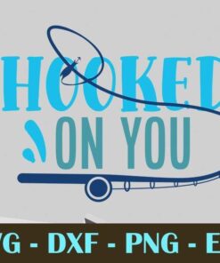 HOOKED ON you, Fishing, Customizable Layered Svg, Svg Eps Png Dxf