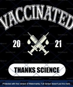 Humor VACCINATED 2021 Thanks Science I Got Vaccine Shot,ACCINATED 2021 Svg, Vaccine Svg Customizable Layered Svg, Svg Eps Png Dxf