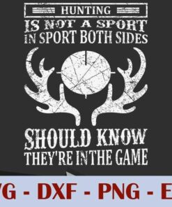 Hunting Is Not a Sport, In Sport Both Sides, Should know They're In The Game, Customizable Layered Svg, Svg Eps Png Dxf