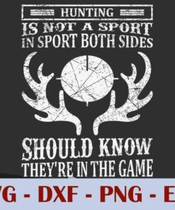 Hunting is Not A Sport in Sport Both Sides, Should know They're In the Game, Customizable Layered Svg, Svg Eps Png Dxf