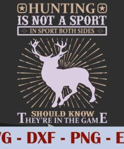 Hunting is not a sport, In Sport Both sides, Should Know They're in the game, Customizable Layered Svg, Svg Eps Png Dxf
