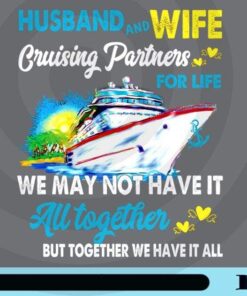 Husband And Wife, Cruising Partners For Life, Not Have It All Together, Together We Have It All, Anniversary Cruise, Love of Spouse Customizable Png
