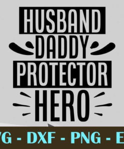 Husband daddy protector hero, Dad, Father's Day, Customizable Layered Svg, Svg Eps Png Dxf