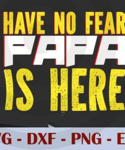 Hve no fear papa is here, Love Dad, Daddy, Father's Day, Customizable Layered Svg, Svg Eps Png Dxf