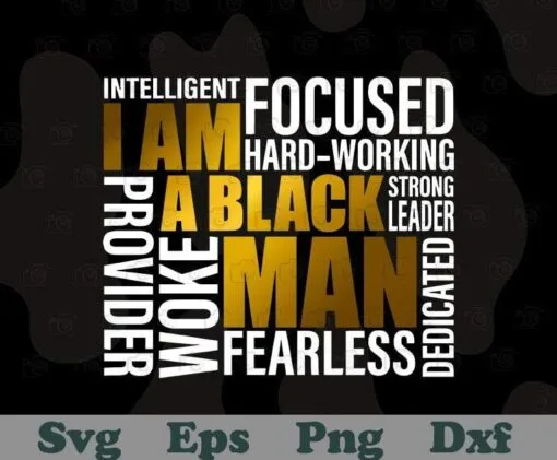 I Am A Black Man, Black Father, Intelligent, Focused, Hard Working, Fearless, Dedicated, Yellow And White Letters, Layered SVG, DXF, PNG, EPS