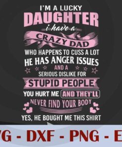 I am a lucky daughter, i have a crazy dad, Love Dad, Daddy, Father's Day, Customizable Layered Svg, Svg Eps Png Dxf