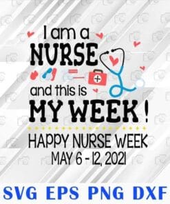 I Am A Nurse And This Is My Week, Happy Nurse Week, CNA, CMA, Nurse Life, Gift for Nurse, Layered SVG, DXF, PNG, EPS