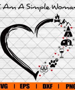 I Am A Simple Woman Camping , Camping Lover, Love Camping , Gift For Women Svg Eps Png Dxf