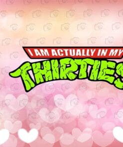 I Am Actually In My Thirties, Teenage Mutant Ninja Turtles, 13 Years Old, 13th Birthday, Layered SVG, DXF, PNG, EPS