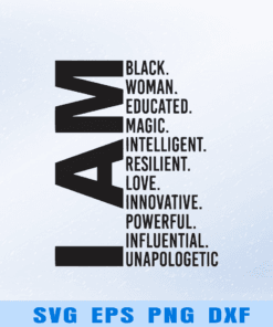 I Am Black Woman, Educated, Black History Month, Black Girl, Black Woman, Magic, Intelligent, Love, Powerful Layered Svg Eps Png Dxf