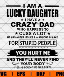 I Am Lucky Daughter I Have Crazy Dad, 2021 Fathers Day, Family Gift, Layered SVG, DXF, PNG, EPS